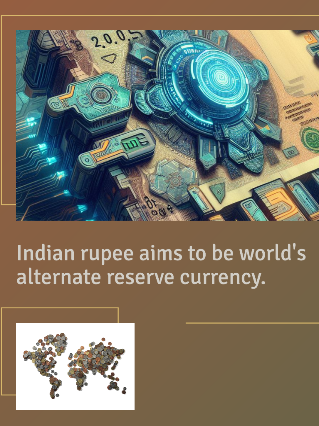 Indian Rupee aims to be World’s alternate reserve currency.